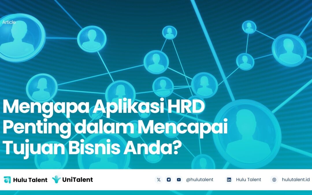 Mengapa Aplikasi HRD Penting dalam Mencapai Tujuan Bisnis Anda?